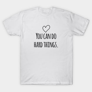 You can do hard things T-Shirt